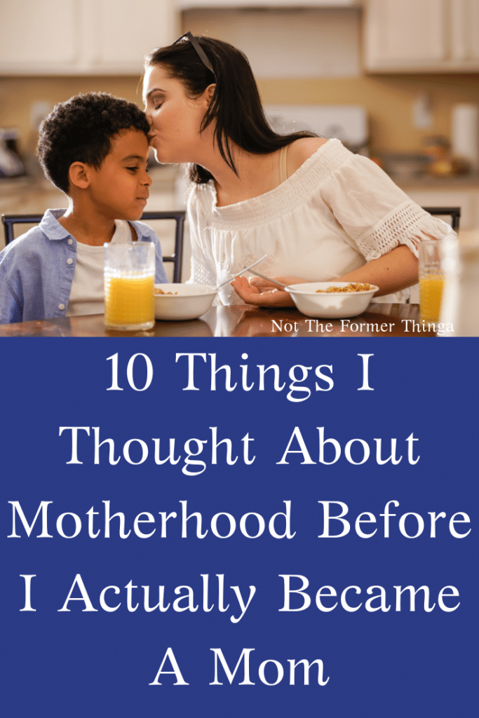 10 Things I Thought About Motherhood Before I Actually Became A Mom
