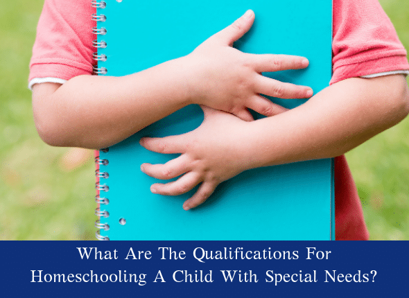 What Are The Qualifications For Homeschooling A Child With Special Needs?