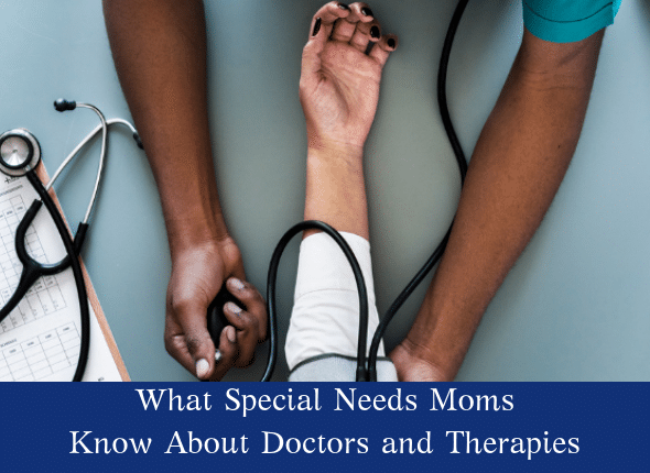 What Special Needs Moms Know About Doctors and Therapies