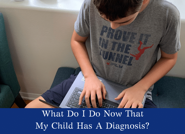 What Do I Do Now That My Child Has A Diagnosis?
