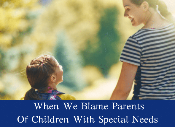 When We Blame Parents Of Children With Special Needs