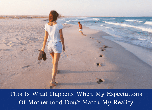 This Is What Happens When My Expectations Of Motherhood Don’t Match My Reality
