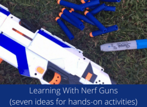 Learning With Nerf Guns (seven ideas for hands-on activities)