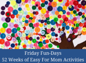 Friday Fun-Days 52 Weeks of Activities #homeschool #homeschoolmom #handsonlearning #kidsactivities