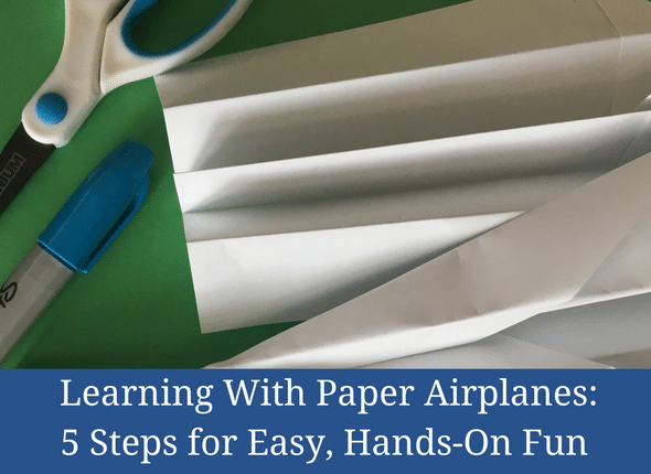 Learning With Paper Airplanes: 5 Steps for Easy, Hands-On Fun
