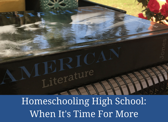Homeschooling High School: When It’s Time For More