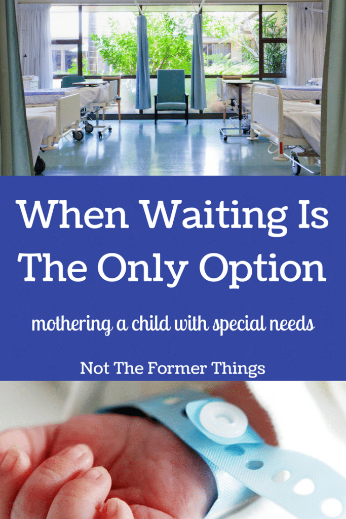 When Waiting is The Only Option (special needs motherhood) #specialneeds #chronicillness #specialneedsmom