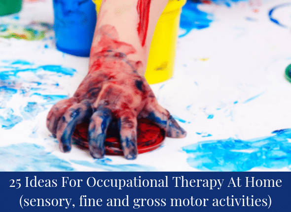 25 Ideas For Occupational Therapy At Home (sensory, fine and gross motor activities)