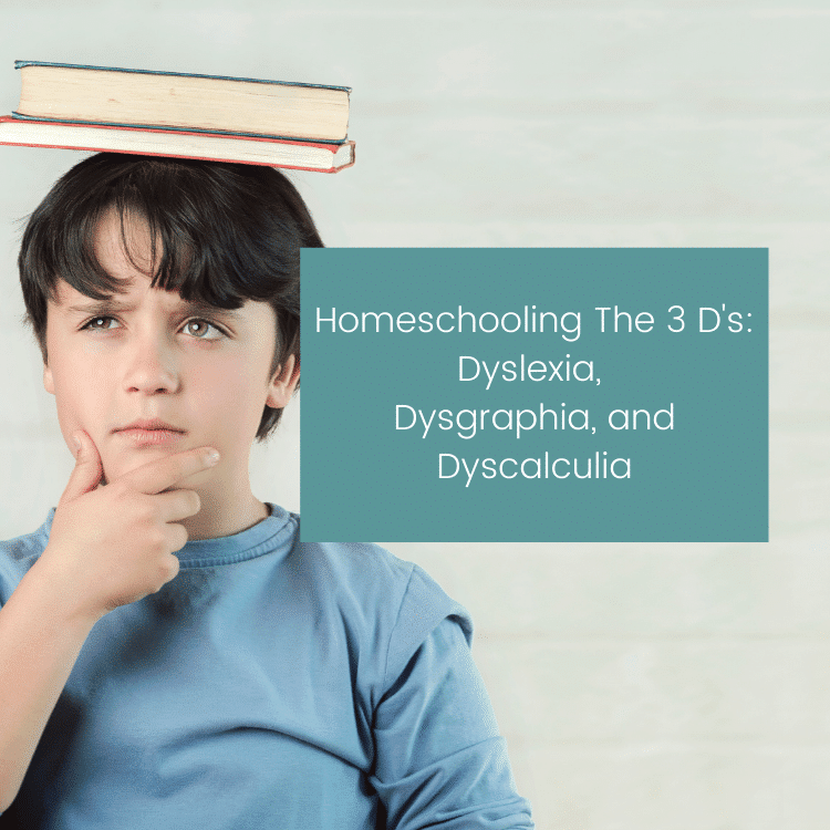 Homeschooling Dyslexia, Dysgraphia and Dyscalculia (the 3 D’s)