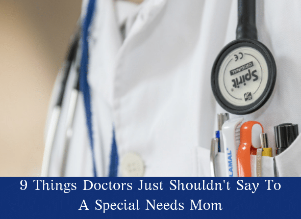 9 Things Doctors Just Shouldn’t Say To A Special Needs Mom