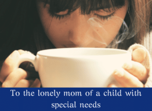 To the lonely mom of a child with special needs