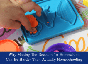 Why Making The Decision To Homeschool Can Be Harder Than Actually Homeschooling