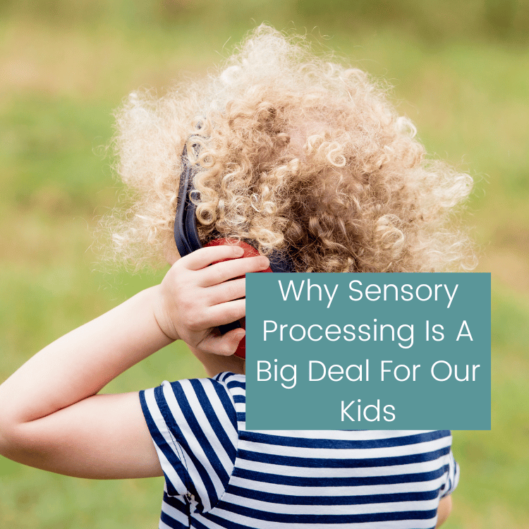 Why Sensory Processing Is A Big Deal For Our Kids