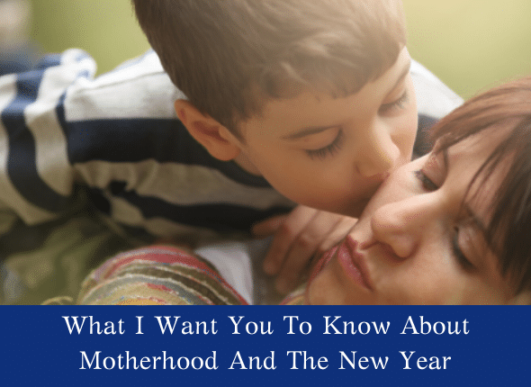 What I Want You To Know About Motherhood And The New Year