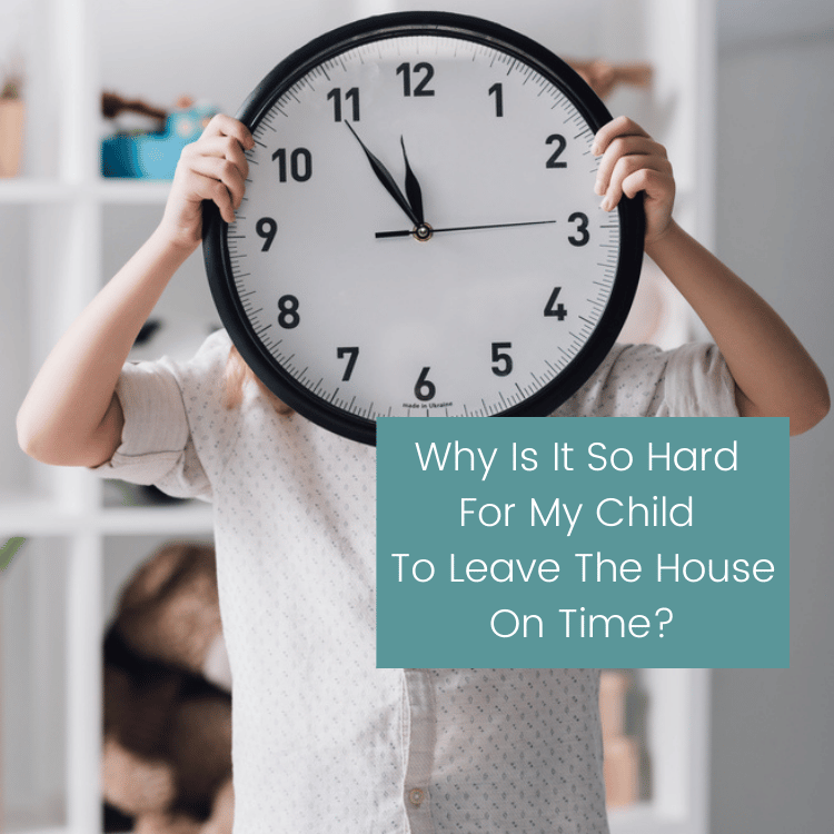 Why Is It So Hard For My Child With ADHD To Leave The House On Time?