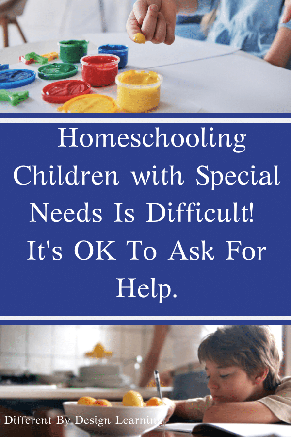 Parenting and Homeschooling Children with Special Needs Is Difficult! It's OK To Ask For Help.