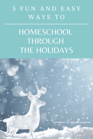 5 Fun and Easy Ways To Homeschool Through The Holidays - Different By ...