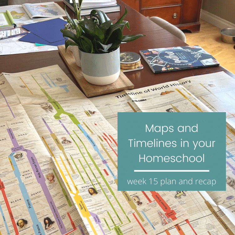 The Power Of Maps And Timelines  In Your Homeschool {week 15 lesson plans and recap}