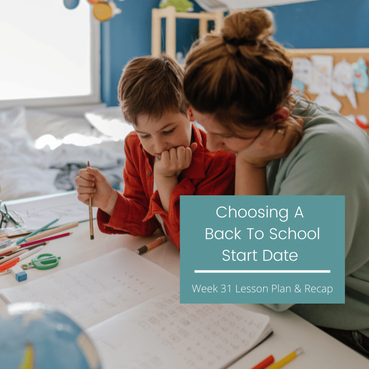 Choosing A Homeschool Start Date {week 31 lesson plan recap}