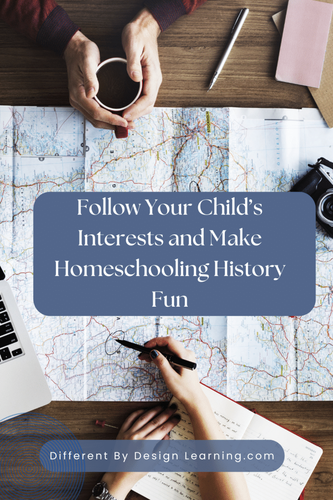 Follow Your Child’s Interests and Make Homeschooling History Fun